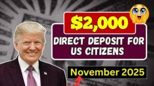 $2,000 Direct Deposit for Everyone In November 2025 – Eligibility, Claim Process & Payment Schedule